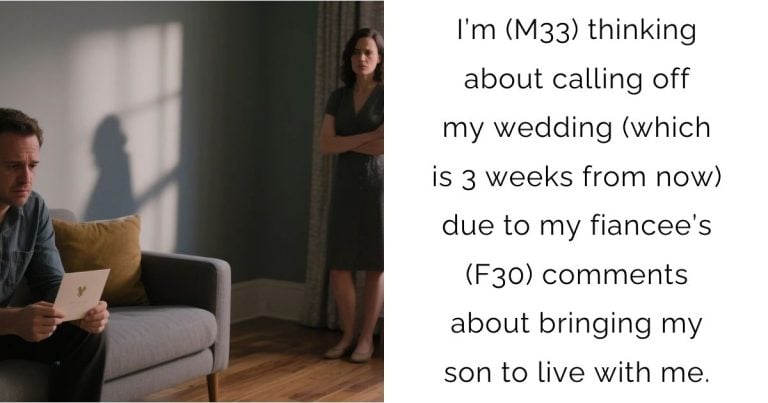 I’m (M33) thinking about calling off my wedding (which is 3 weeks from now) due to my fiancee’s (F30) comments about bringing my son to live with me.