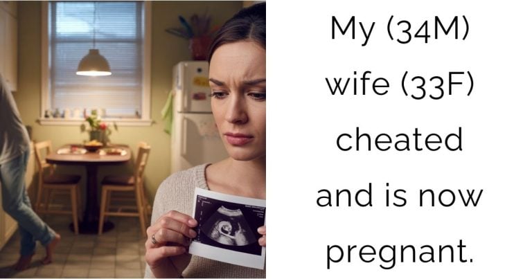 My (34M) wife (33F) cheated and is now pregnant.