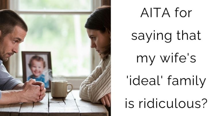 AITA for saying that my wife’s ‘ideal’ family is ridiculous?