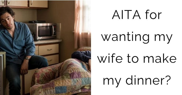 AITA for wanting my wife to make my dinner?