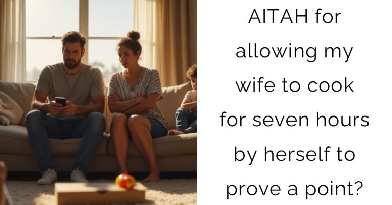 AITAH for allowing my wife to cook for seven hours by herself to prove a point?
