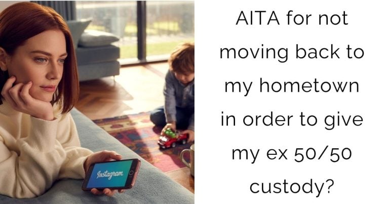 AITA for not moving back to my hometown in order to give my ex 50/50 custody?