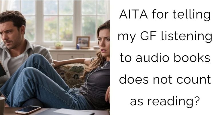 AITA for telling my GF listening to audio books does not count as reading?
