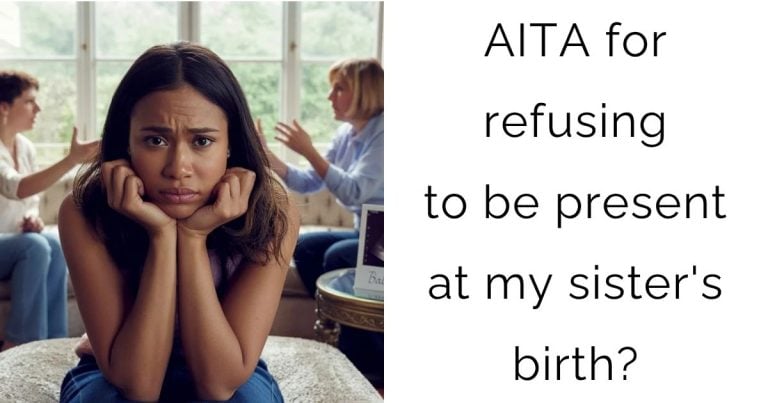 AITA for refusing to be present at my sister’s birth?