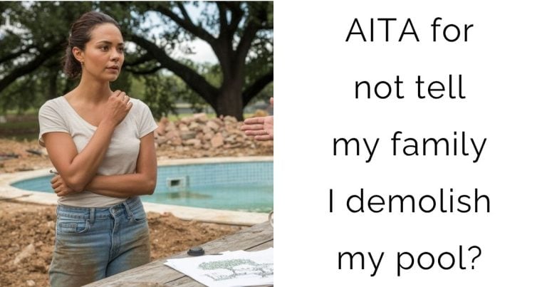 AITA for not tell my family I demolish my pool?