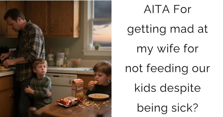AITA For getting mad at my wife for not feeding our kids despite being sick?