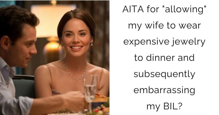 AITA for “allowing” my wife to wear expensive jewelry to dinner and subsequently embarrassing my BIL?