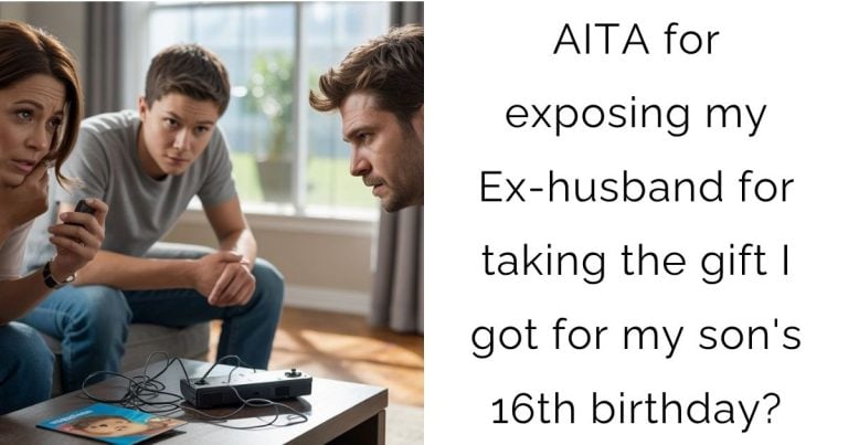 AITA for exposing my Ex-husband for taking the gift I got for my son’s 16th birthday?