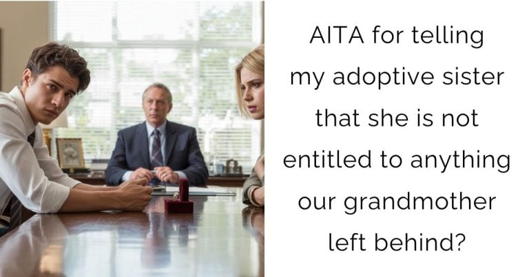 AITA for telling my adoptive sister that she is not entitled to anything our grandmother left behind?