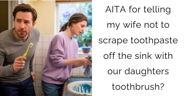 AITA for telling my wife not to scrape toothpaste off the sink with our daughters toothbrush?