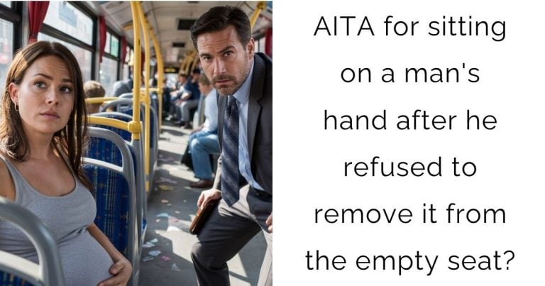 AITA for sitting on a man’s hand after he refused to remove it from the empty seat?