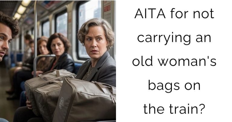 AITA for not carrying an old woman’s bags on the train?