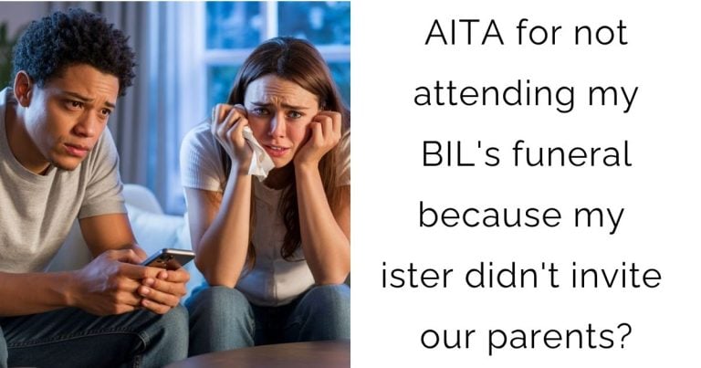 AITA for not attending my BIL’s funeral because my sister didn’t invite our parents?