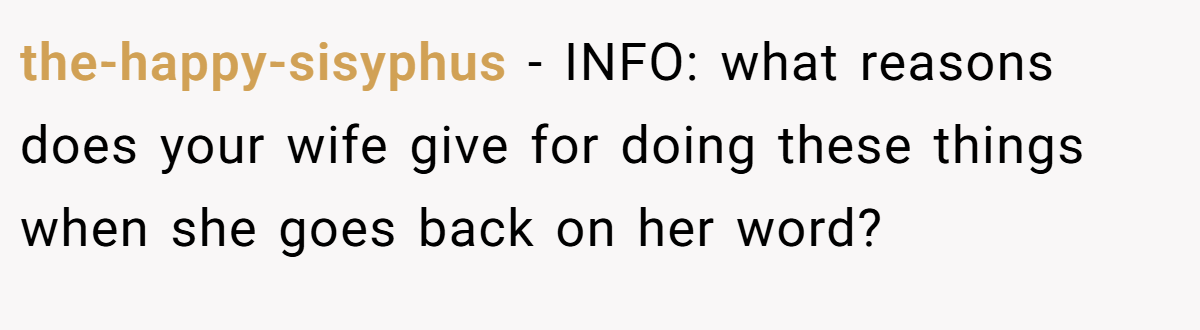 the-happy-sisyphus − INFO: what reasons does your wife give for doing these things when she goes back on her word?