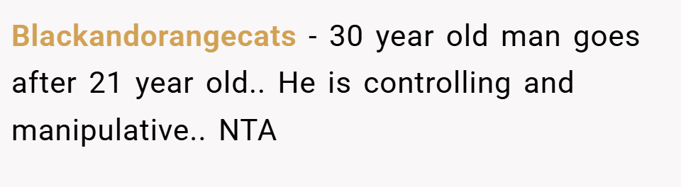 Blackandorangecats − 30 year old man goes after 21 year old.. He is controlling and manipulative.. NTA