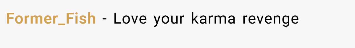 Former_Fish − Love your karma revenge
