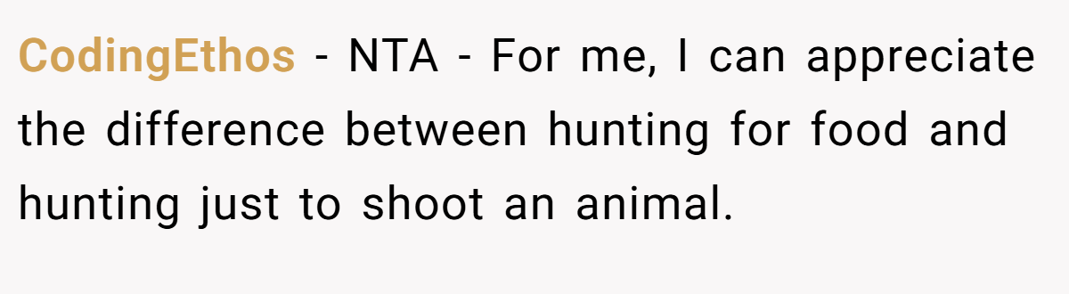 CodingEthos − NTA - For me, I can appreciate the difference between hunting for food and hunting just to shoot an animal.