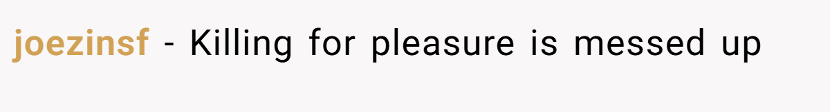 joezinsf − Killing for pleasure is messed up