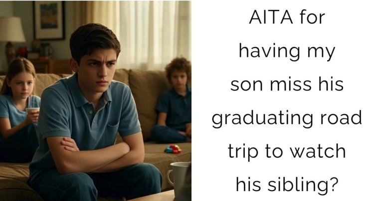 AITA for having my son miss his graduating road trip to watch his sibling?