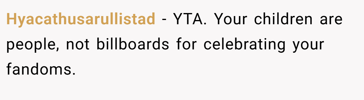 Hyacathusarullistad − YTA. Your children are people, not billboards for celebrating your fandoms.