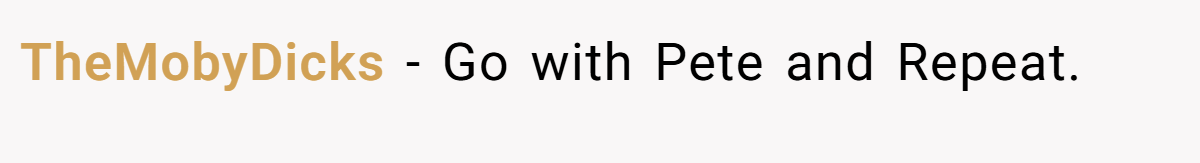 TheMobyDicks − Go with Pete and Repeat.