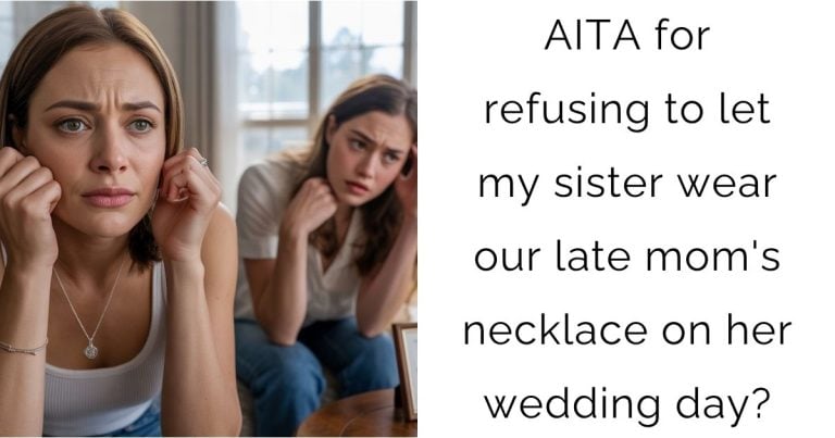 AITA for refusing to let my sister wear our late mom’s necklace on her wedding day?