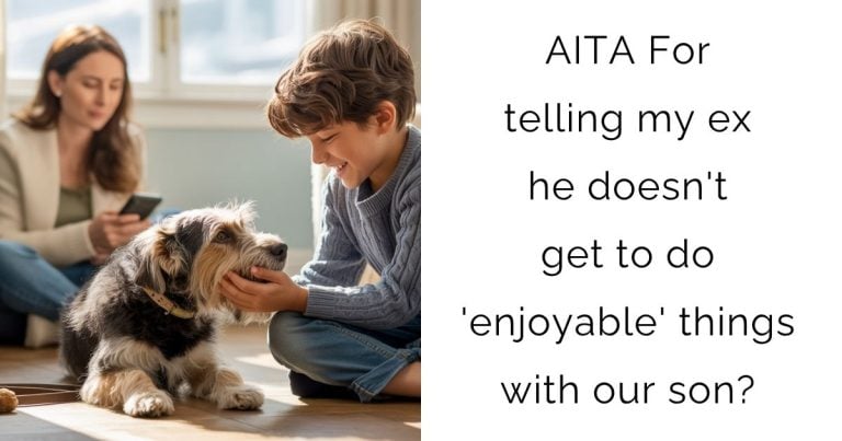 AITA For telling my ex he doesn’t get to do ‘enjoyable’ things with our son?