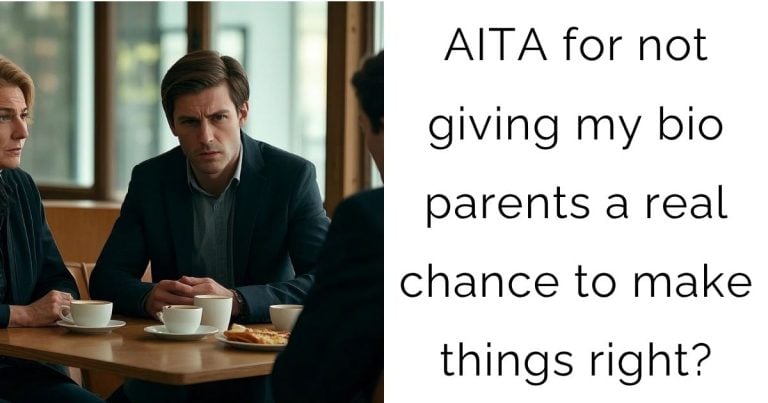 AITA for not giving my bio parents a real chance to make things right?
