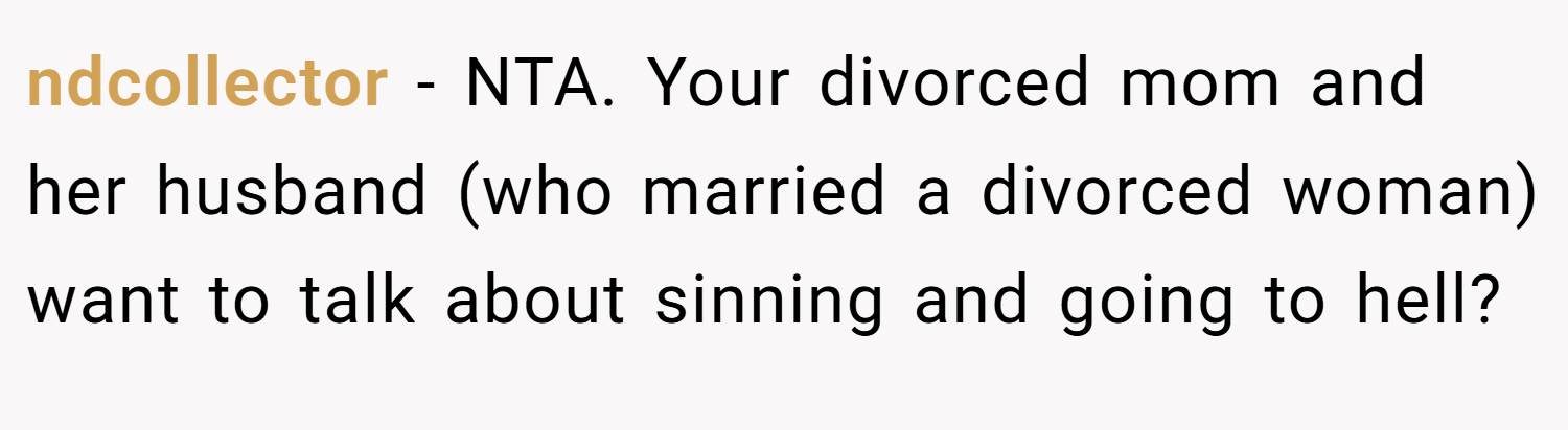ndcollector − NTA. Your divorced mom and her husband (who married a divorced woman) want to talk about sinning and going to hell?