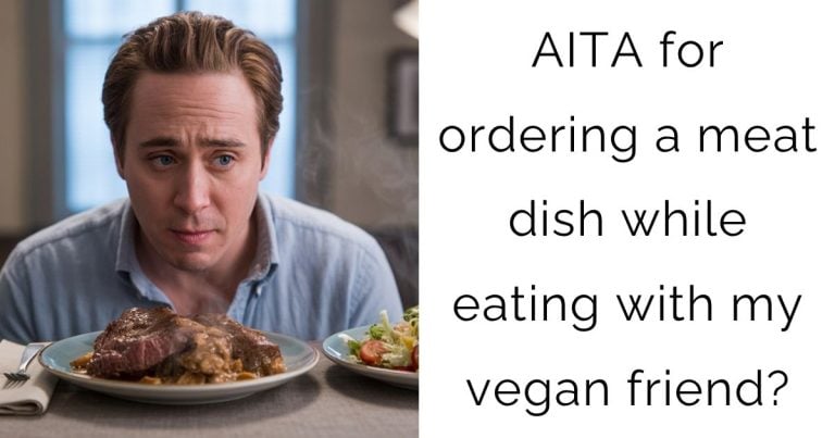 AITA for ordering a meat dish while eating with my vegan friend?