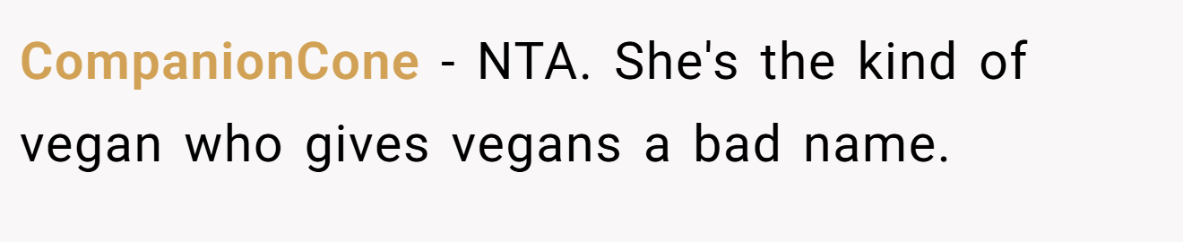 CompanionCone − NTA. She's the kind of vegan who gives vegans a bad name.