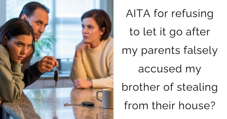 AITA for refusing to let it go after my parents falsely accused my brother of stealing from their house?