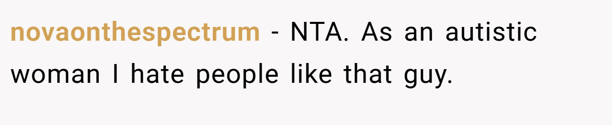 novaonthespectrum − NTA. As an autistic woman I hate people like that guy.