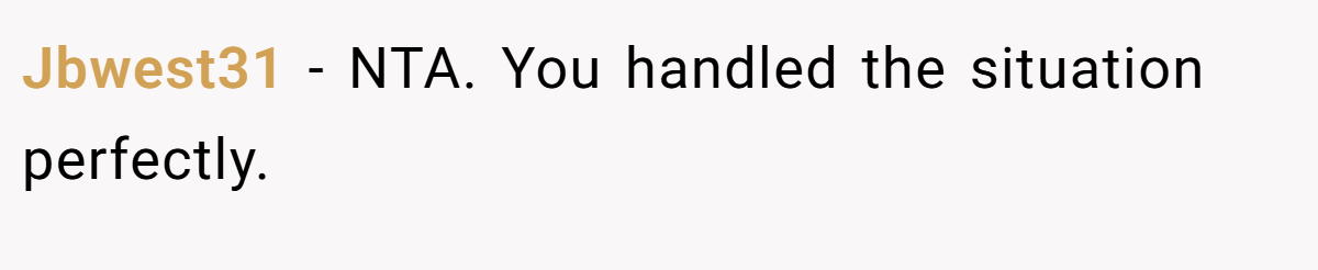 Jbwest31 − NTA. You handled the situation perfectly.