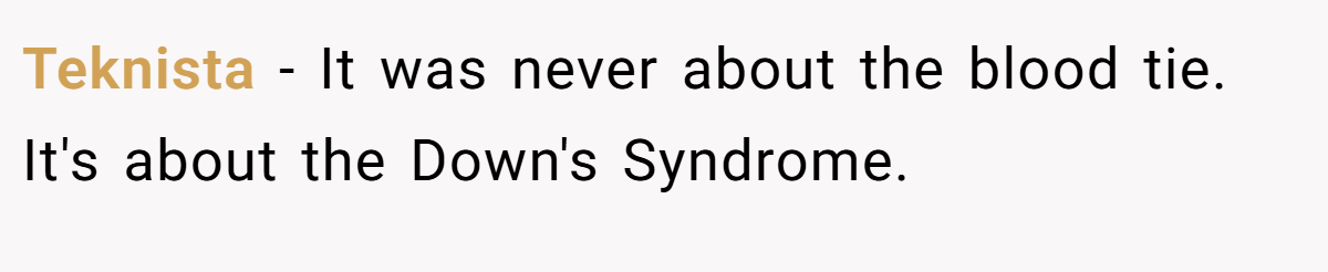 Teknista − It was never about the blood tie. It's about the Down's Syndrome.
