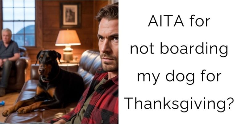 AITA for not boarding my dog for Thanksgiving?