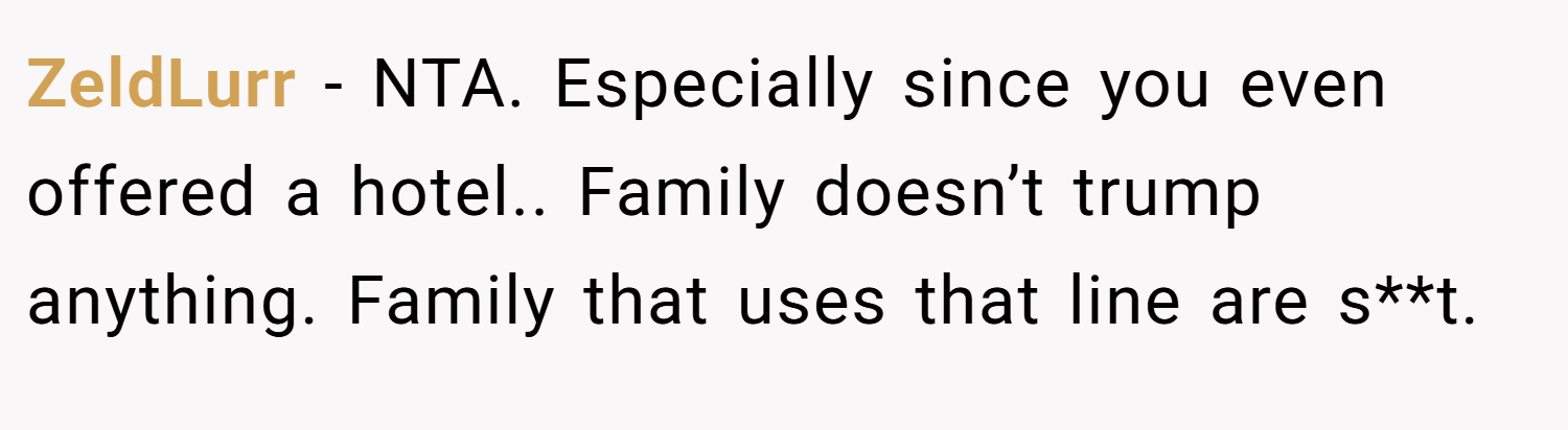 ZeldLurr − NTA. Especially since you even offered a hotel.. Family doesn’t trump anything. Family that uses that line are s**t.