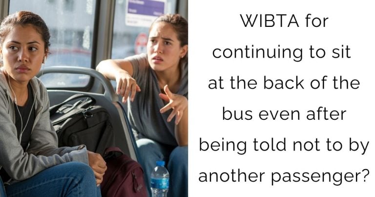WIBTA for continuing to sit at the back of the bus even after being told not to by another passenger?