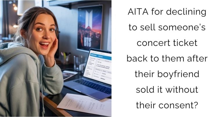 AITA for declining to sell someone’s concert ticket back to them after their boyfriend sold it without their consent?