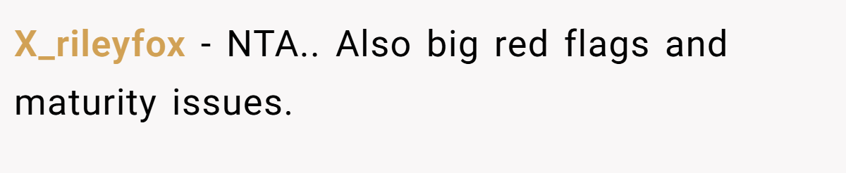 X_rileyfox − NTA.. Also big red flags and maturity issues.