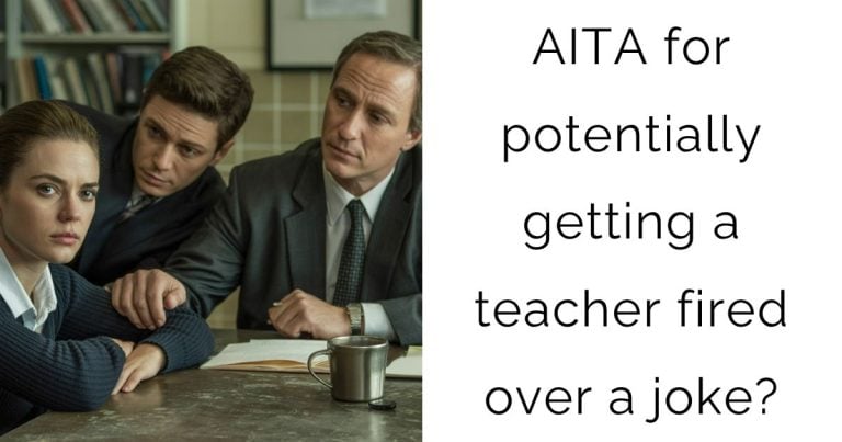 AITA for potentially getting a teacher fired over a joke?