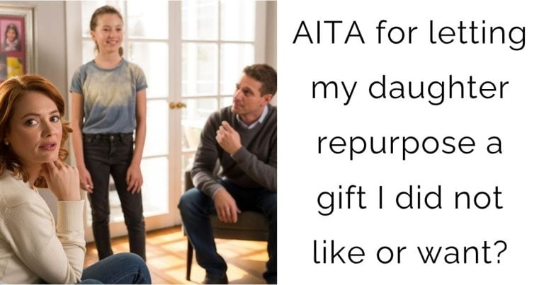 AITA for letting my daughter repurpose a gift I did not like or want?