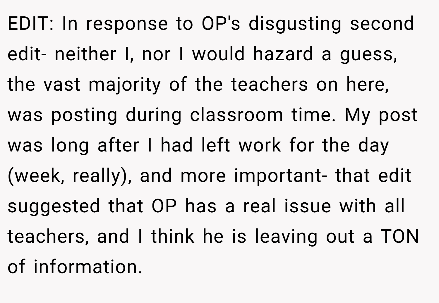 EDIT: In response to OP's disgusting second edit- neither I, nor I would hazard a guess, the vast majority of the teachers on here, was posting during classroom time. My post was long after I had left work for the day (week, really), and more important- that edit suggested that OP has a real issue with all teachers, and I think he is leaving out a TON of information.