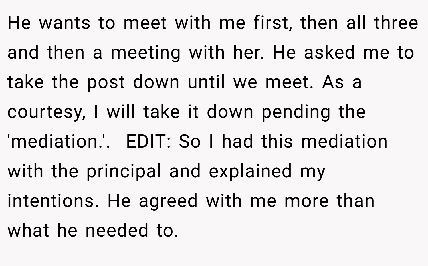 He wants to meet with me first, then all three and then a meeting with her. He asked me to take the post down until we meet. As a courtesy, I will take it down pending the 'mediation.'. ​ EDIT: So I had this mediation with the principal and explained my intentions. He agreed with me more than what he needed to.