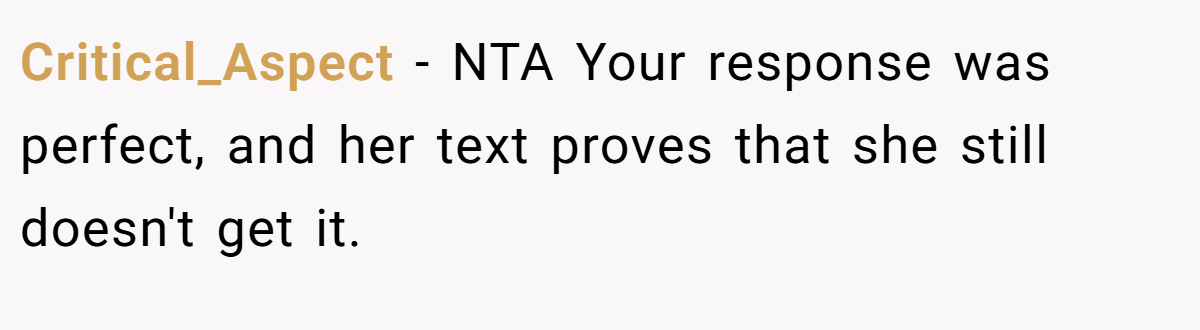 Critical_Aspect - NTA Your response was perfect, and her text proves that she still doesn't get it.
