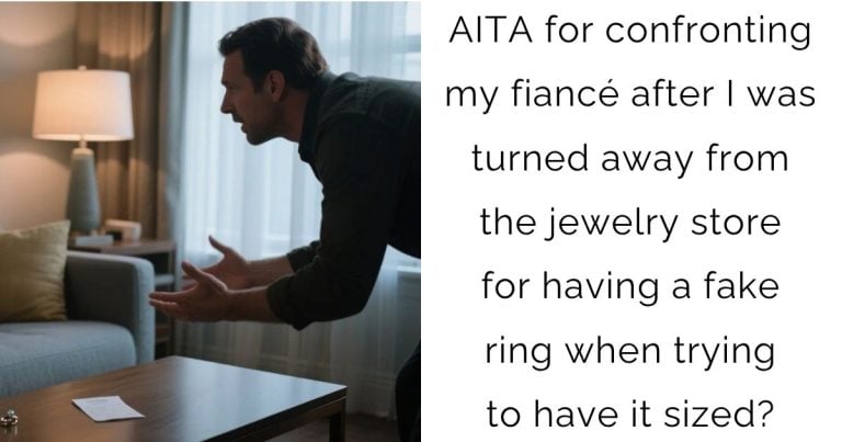 AITA for confronting my fiancé after I was turned away from the jewelry store for having a fake ring when trying to have it sized?