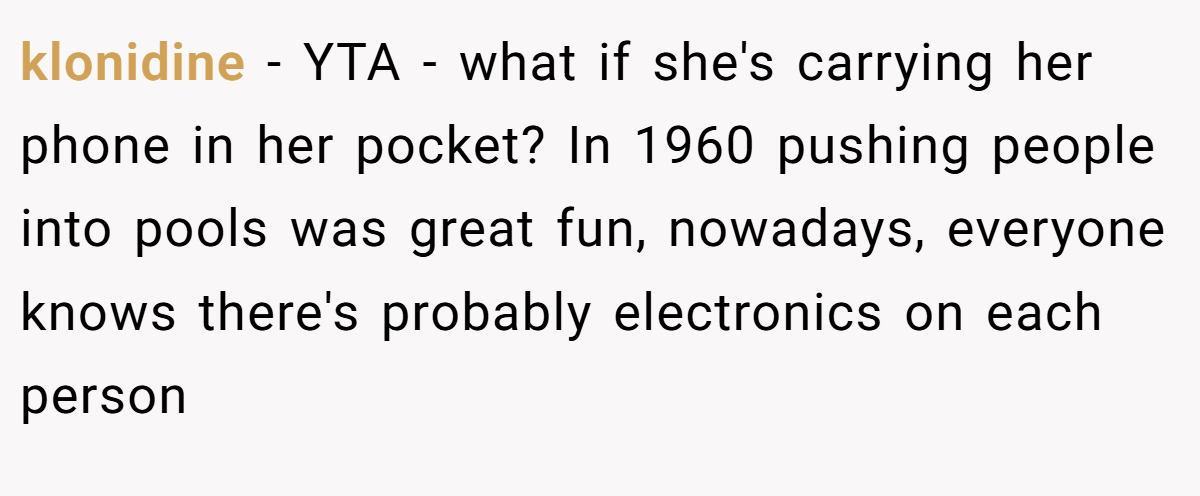 klonidine − YTA - what if she's carrying her phone in her pocket? In 1960 pushing people into pools was great fun, nowadays, everyone knows there's probably electronics on each person