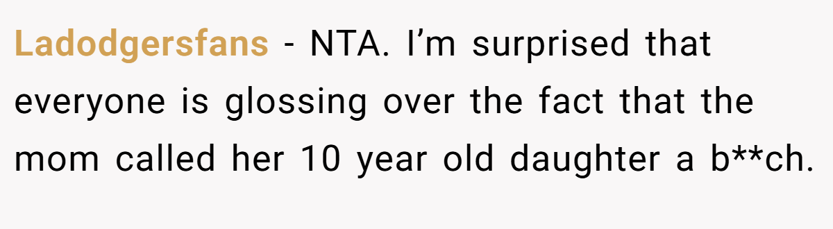 Ladodgersfans − NTA. I’m surprised that everyone is glossing over the fact that the mom called her 10 year old daughter a b**ch.