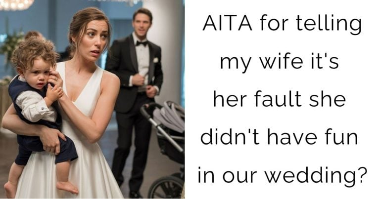 AITA for telling my wife it’s her fault she didn’t have fun in our wedding?