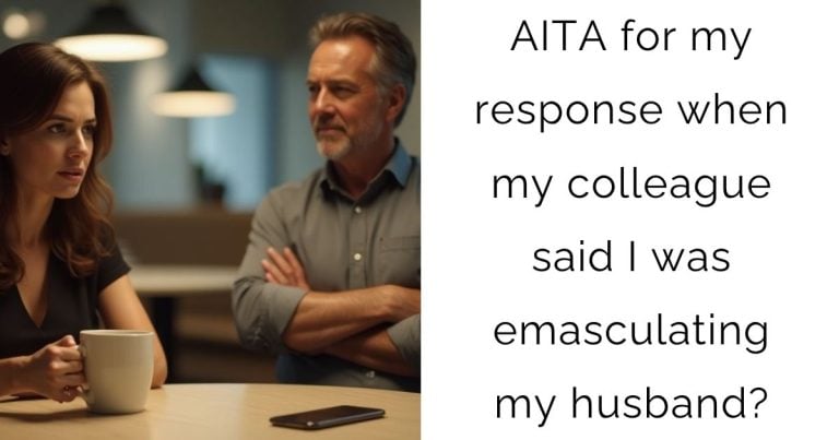 AITA for my response when my colleague said I was emasculating my husband?